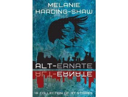 Livro Alt-Ernate: A Collection Of 37 Stories de Melanie Harding-Shaw ( Inglês )