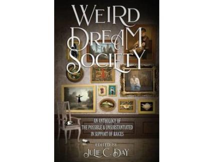 Livro Weird Dream Society: An Anthology Of The Possible &Amp; Unsubstantiated In Support Of Raices de Julie C. Day ( Inglês )