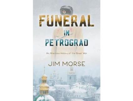 Livro Funeral In Petrograd: An Alternate History Of The Great War de Jim Morse ( Inglês )