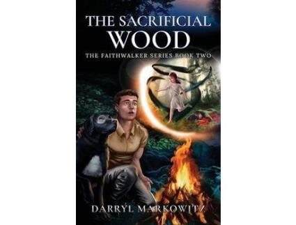 Livro The Sacrificial Wood: The Faithwalker Series Book Two de DARRYL MARKOWITZ ( Inglês )