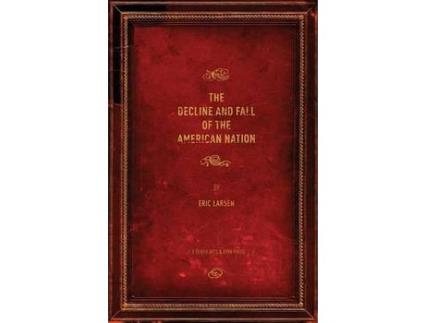 Livro The Decline And Fall Of The American Nation de Eric Larsen ( Inglês )