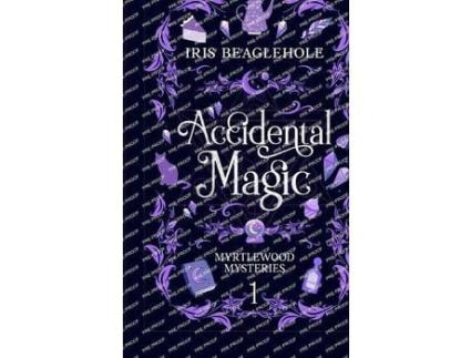 Livro Accidental Magic: Myrtlewood Mysteries Book One (Special Hardcover Edition) de Iris Beaglehole ( Inglês )