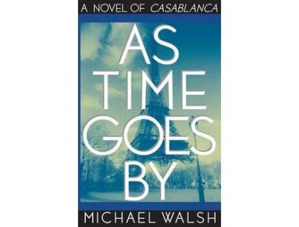 Livro As Time Goes By: A Novel Of Casablanca de Michael Walsh ( Inglês )