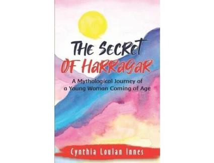 Livro The Secret Of Harragar: A Mythological Journey Of A Young Woman Coming Of Age de Cynthia Loulan Innes ( Inglês )