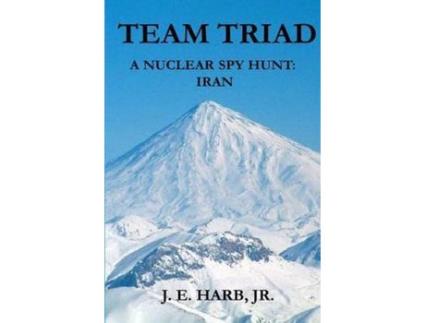 Livro Team Triad: A Nuclear Spy Hunt: Iran de Joseph E. Harb Jr. ( Inglês )