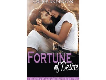 Livro Fortune Of Desire: A Collection Of Billionaire Romance Short Stories de Callie Anderson ( Inglês )