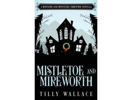 Livro Mistletoe And Mireworth de Tilly Wallace ( Inglês )