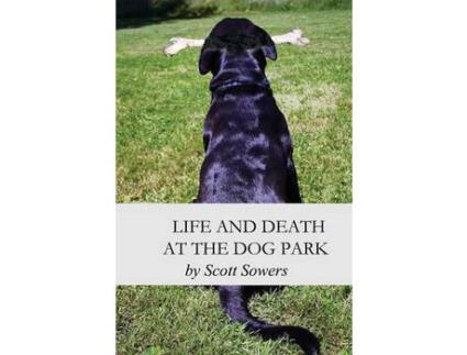 Livro Life And Death At The Dog Park de Scott Douglas Sowers ( Inglês )