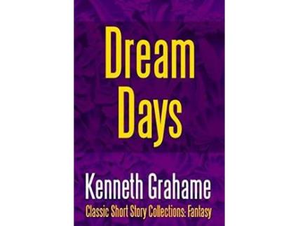 Livro Dream Days de Kenneth Grahame ( Inglês )