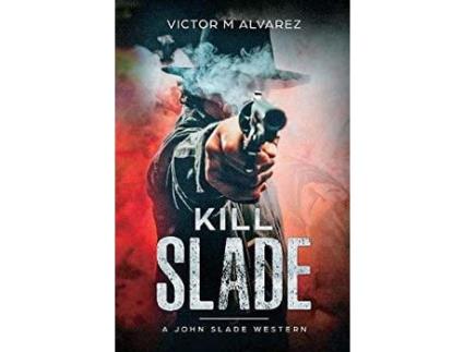 Livro Kill Slade: A John Slade Western de Victor M Alvarez ( Inglês )