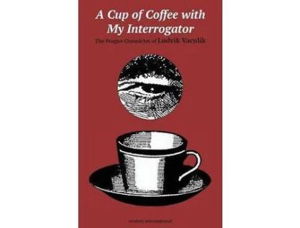 Livro A Cup Of Coffee With My Interrogator: The Prague Chronicles Of Ludvik Vaculik de Ludvik Vaculik ( Inglês )