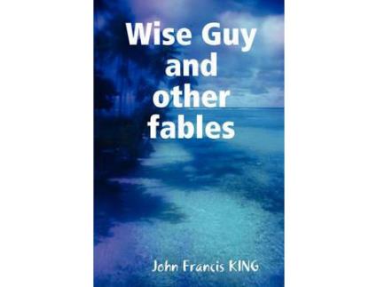 Livro Wise Guy And Other Fables de John Francis King ( Inglês )