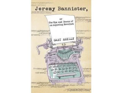 Livro Jeremy Bannister, Or The Ups And Downs Of An Aspiring Novelist de Gary Reilly ( Inglês )