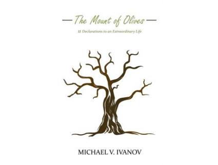 Livro The Mount Of Olives: 11 Declarations To An Extraordinary Life de Michael v Ivanov ( Inglês )