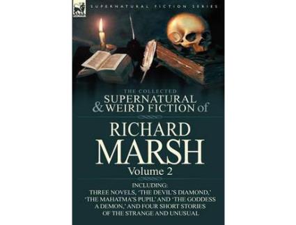 Livro The Collected Supernatural And Weird Fiction Of Richard Marsh: Volume 2-Including Three Novels, 'The Devil'S Diamond, ' 'The Mahatma'S Pupil' And 'The de Richard Marsh ( Inglês )