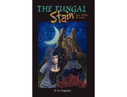 Livro The Fungal Stain And Other Dreams de W. H. Pugmire ( Inglês )