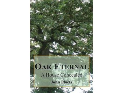 Livro Oak Eternal: A House Concealed de John Ploetz ( Inglês )