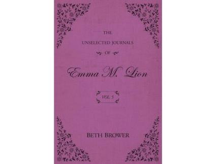 Livro The Unselected Journals Of Emma M. Lion: Vol. 5 de Beth Brower ( Inglês )