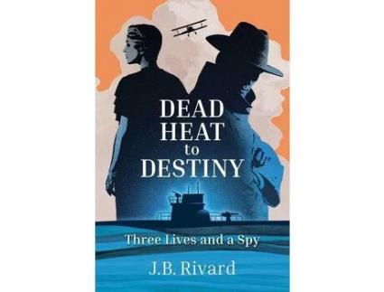 Livro Dead Heat To Destiny: Three Lives And A Spy de J.B. Rivard ( Inglês )