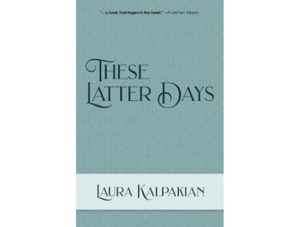 Livro These Latter Days de Laura Kalpakian ( Inglês )