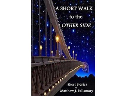 Livro A Short Walk To The Other Side: A Collection Of Short Stories de Matthew J. Pallamary ( Inglês )