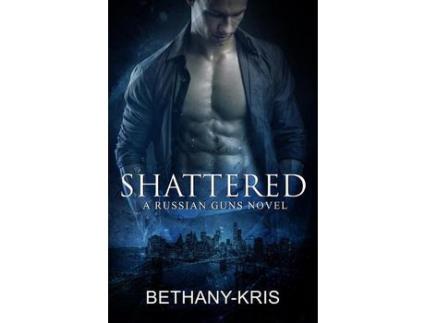 Livro Shattered: A Russian Guns Novel de Bethany-Kris ( Inglês )