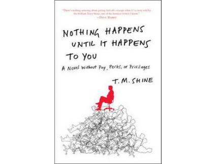 Livro Nothing Happens Until It Happens To You: A Novel Without Pay, Perks, Or Privileges de T. M. Shine ( Inglês )