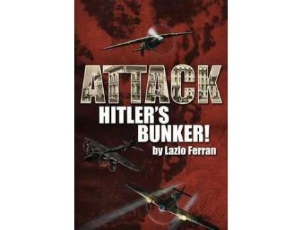 Livro Attack Hitler'S Bunker!: The Raf Secret Raid To Bomb Hitler'S Berlin Bunker That Never Happened - Probably de Lazlo Ferran ( Inglês )