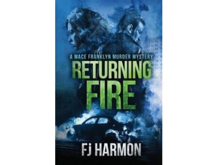 FJ HARMON SERVICES, INC. - Livro Returning Fire: A Mace Franklyn Murder Mystery de Frans Harmon Kuipers ( Inglês ) Livro Returning Fire: A Mace Franklyn Murder Mystery de Frans Harmon Kuipers ( Inglês )