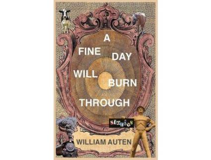 Livro A Fine Day Will Burn Through: Stories de William Auten ( Inglês )