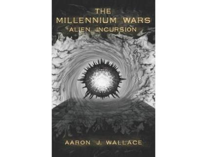 Livro The Millennium Wars: Alien Incursion de Aaron J. Wallace ( Inglês )