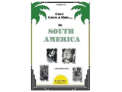 Livro Once Upon A Time In South America: A Forbidden Memoir? de Emil T. Miller ( Inglês )