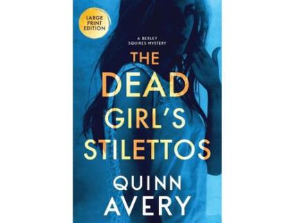 Livro The Dead Girl'S Stilettos: A Bexley Squires Mystery: A Bexley Squires Mystery: A Bexley Squires Mystery de Quinn Avery ( Inglês )