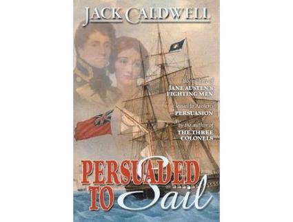 Livro Persuaded To Sail: Book Three Of Jane Austen'S Fighting Men de Jack Caldwell ( Inglês )