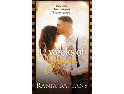 Livro 12 Weeks Of June: A Dual Timeline Story About Enduring Love, New Romance And Family Secrets de Rania Battany ( Inglês )