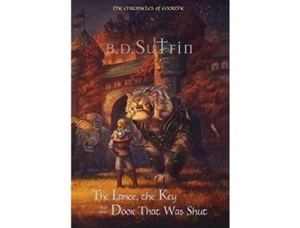 Livro The Chronicles Of Eoorthe: The Lance, The Key And The Door That Was Shut de B. D. Sutfin ( Inglês )