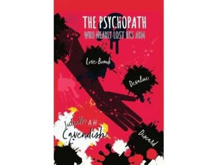 Livro The Psychopath Who Nearly Lost His Arm: Love-Bomb. Devalue. Discard. de Juliette A H Cavendish ( Inglês )