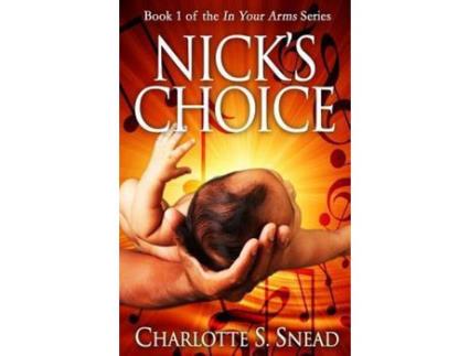 Livro Nick'S Choice (In Your Arms Series Book 1) de Charlotte S. Snead ( Inglês )