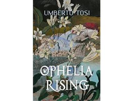 Livro Ophelia Rising: 'We Know What We Are, But Know Not What We May Be.' de Umberto Tosi ( Inglês )