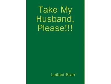 Livro Take My Husband, Please!!! de Leilani Starr ( Inglês )