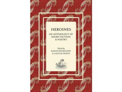 Livro Heroines: An Anthology Of Short Fiction And Poetry de Sarah E Nicholson ( Inglês )