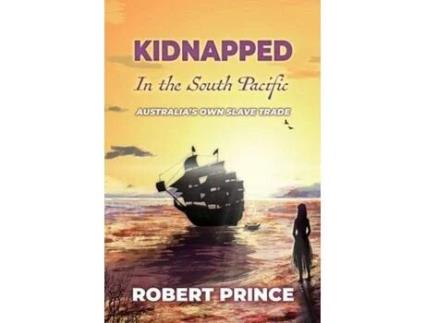 Livro Kidnapped In The South Pacific: Australia'S Own Slave Trade de Robert D Prince ( Inglês )
