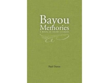 Livro Bayou Memories: A Book Of Short Stories de Paul Danos ( Inglês )