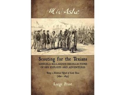 Livro Scouting For The Texians: Manuela Ballardo'S Recollections Of Her Exploits And Adventures de M W Ashe ( Inglês )