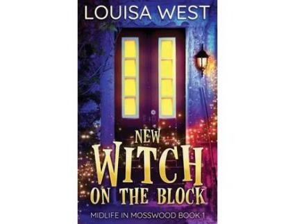 Livro New Witch On The Block: A Paranormal Women'S Fiction Romance Novel (Mosswood #1) de Louisa West ( Inglês )
