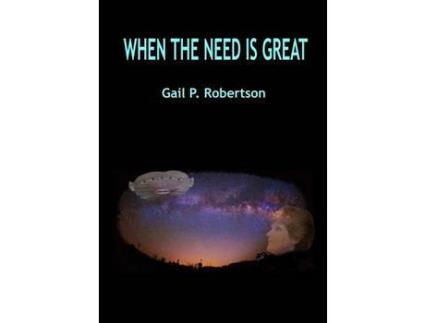 Livro When The Need Is Great de Gail P. Robertson ( Inglês )