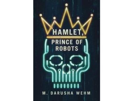 Livro Hamlet, Prince Of Robots de M. Darusha Wehm ( Inglês )