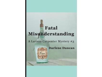 Livro Fatal Misunderstanding : A Larissa Carpenter Mystery #3 de Darlene Duncan ( Inglês )