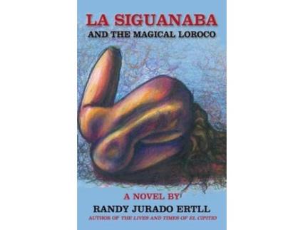 Livro La Siguanaba : And The Magical Loroco de RANDY JURADO ERTLL ( Inglês )