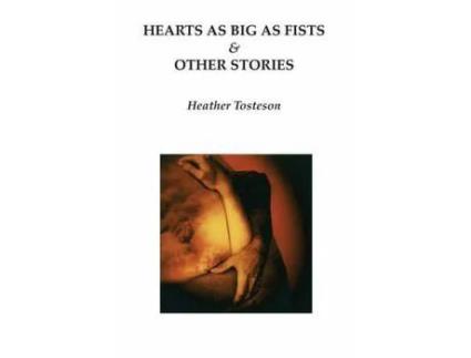 Livro Hearts As Big As Fists &Amp; Other Stories de Heather Tosteson ( Inglês )